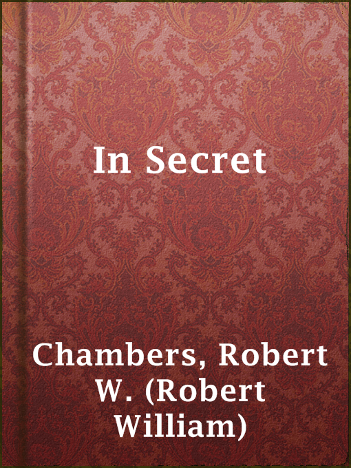 Title details for In Secret by Robert W. (Robert William) Chambers - Available